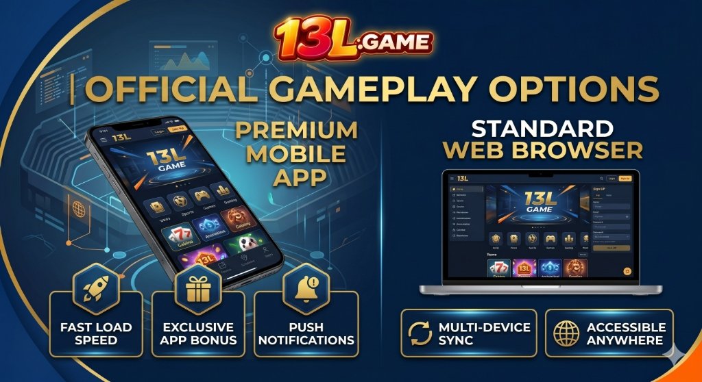 13L Game Official Gameplay Options – Premium Mobile App with Fast Load Speed, Exclusive App Bonus and Push Notifications vs Standard Web Browser with Multi-Device Sync and Accessible Anywhere